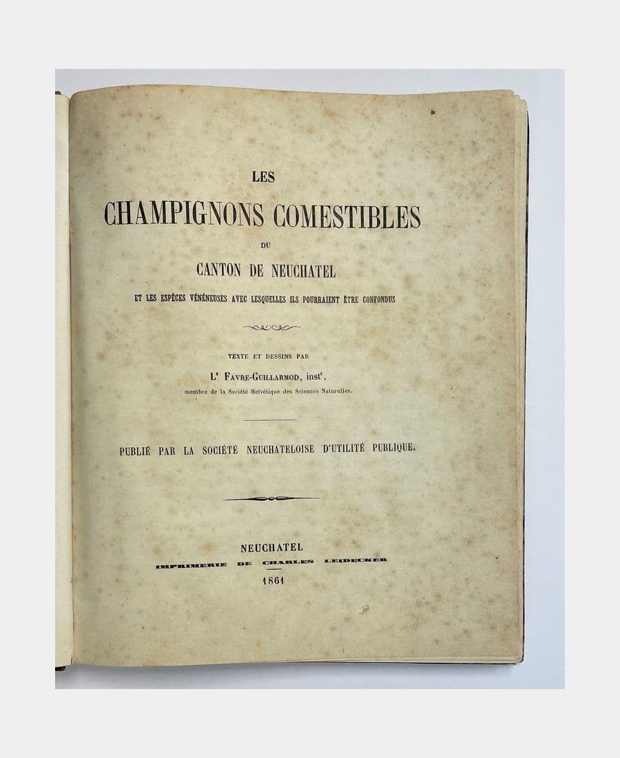 Les champignons comestibles du canton de Neuchâtel et les espèces vénéneuses avec lesquelles ils pourraient être confondus.