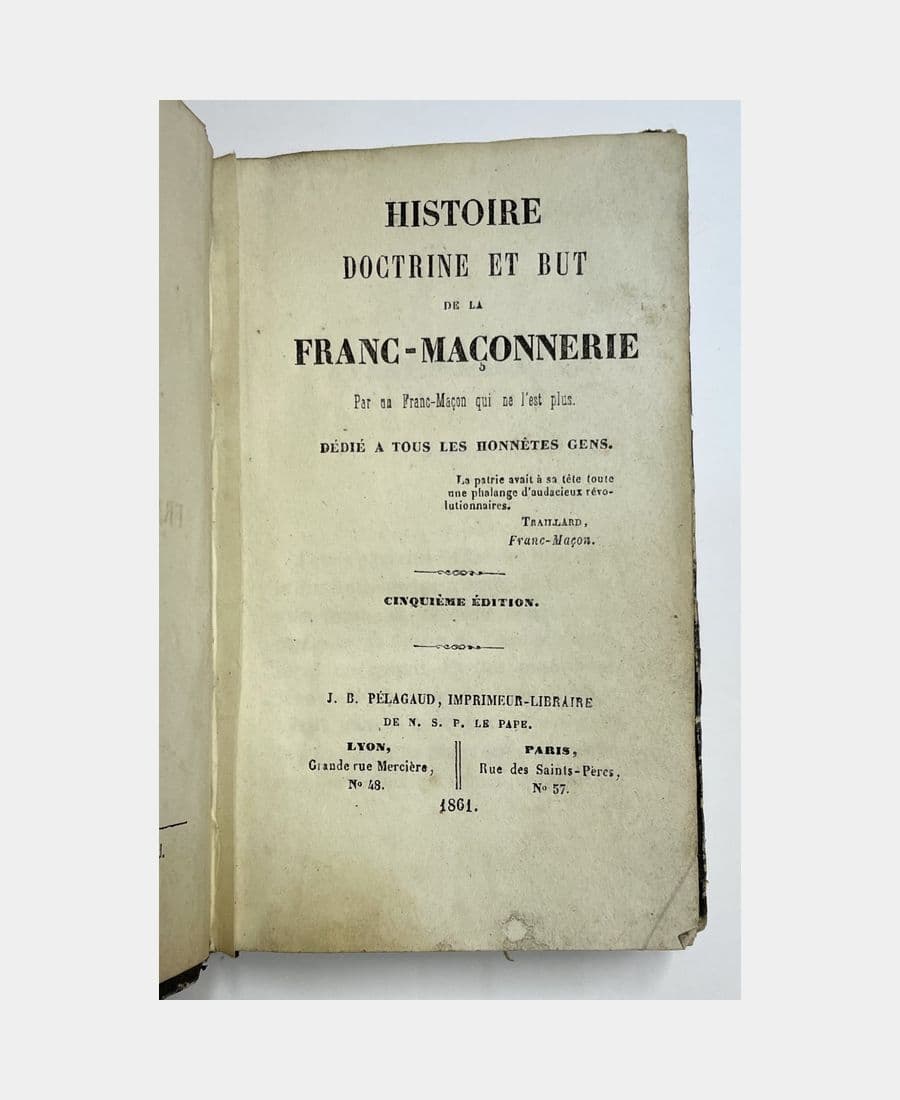 Histoire, doctrine et but de la Franc-maçonnerie par un Franc-Maçon qui ne l'est plus.