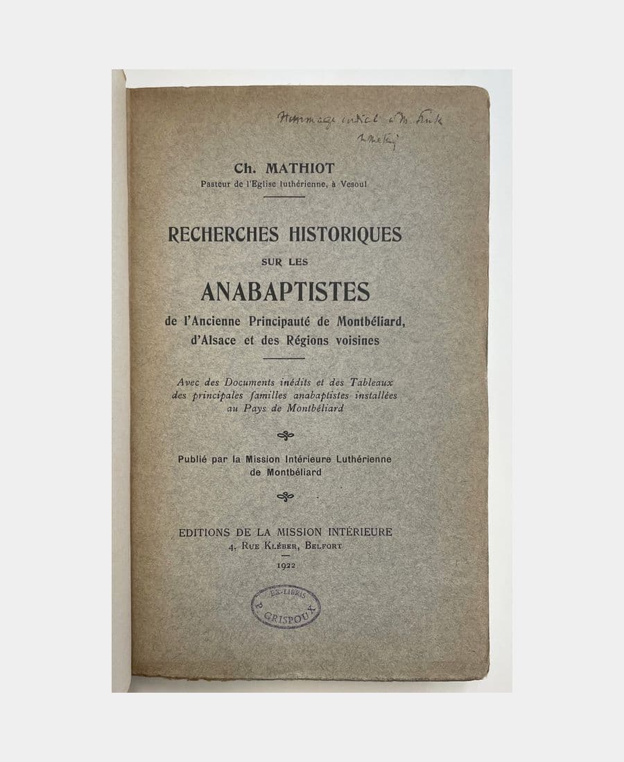Recherches historiques sur les Anabaptistes de l'Ancienne Principauté de Montbéliard, d’Alsace et des régions voisines.