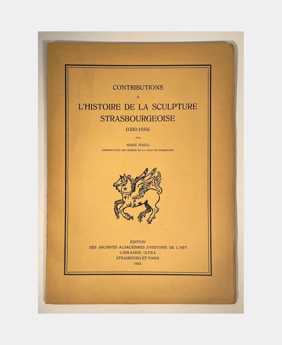 Contributions à l'histoire de la sculpture strasbourgeoise (1350-1550).