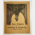 Les Orgues de la cathédrale de Strasbourg à travers les siècles. Etude historique, ornée de gravures et de planches hors texte à l'occasion de la bénédiction des Grandes Orgues Silbermann-Roethinger, le 7 juillet 1935.