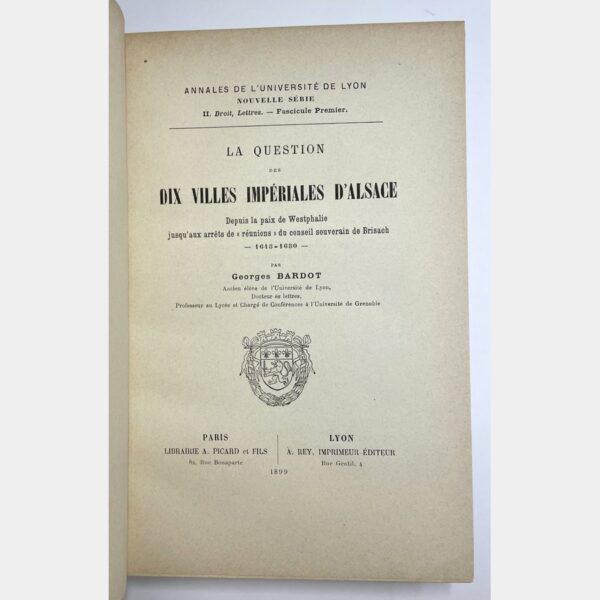 La Question des dix villes impériales d'Alsace depuis la paix de Westphalie jusqu'aux arrêts de "réunion" du conseil souverain de Brisach - 1648 - 1680 - The question of the ten imperial towns of Alsace from the Peace of Westphalia to the "reunion" rulings of the Sovereign Council of Brisach - 1648 - 1680.