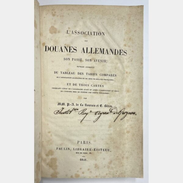 L' Association des douanes allemandes. Son passé, son avenir ; ouvrage augmenté du tableau des tarifs comparés de l'Association allemande et de ceux de douanes françaises ; et de trois cartes indiquant l'état de l'Allemagne avant et après l'association et celui de l'Europe sous le système des unions douanières