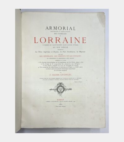 Armorial historique et généalogique des familles de Lorraine titrées ou confirmées dans leurs titres au XIXe siècle renfermant les Titres Impériaux et Royaux, les Pairs héréditaires, les Majorats ainsi que les Généraux, les Préfets et les Evêques qui commandèrent ou administrèrent cette province (...). par GEORGEL (Joseph Alcide) - Photo principale