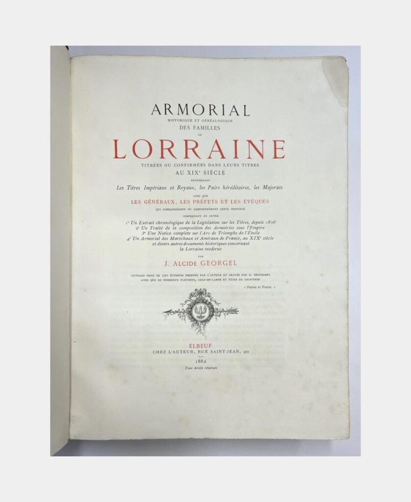 Armorial historique et généalogique des familles de Lorraine titrées ou confirmées dans leurs titres au XIXe siècle renfermant les Titres Impériaux et Royaux, les Pairs héréditaires, les Majorats ainsi que les Généraux, les Préfets et les Evêques qui commandèrent ou administrèrent cette province (...). par GEORGEL (Joseph Alcide) - Photo principale